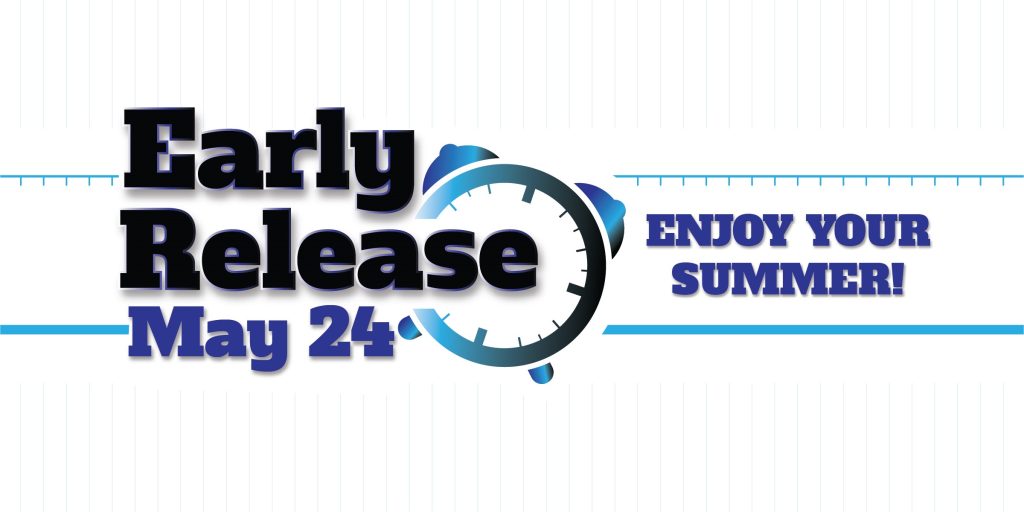 Early Release on May 24 enjoy your summer