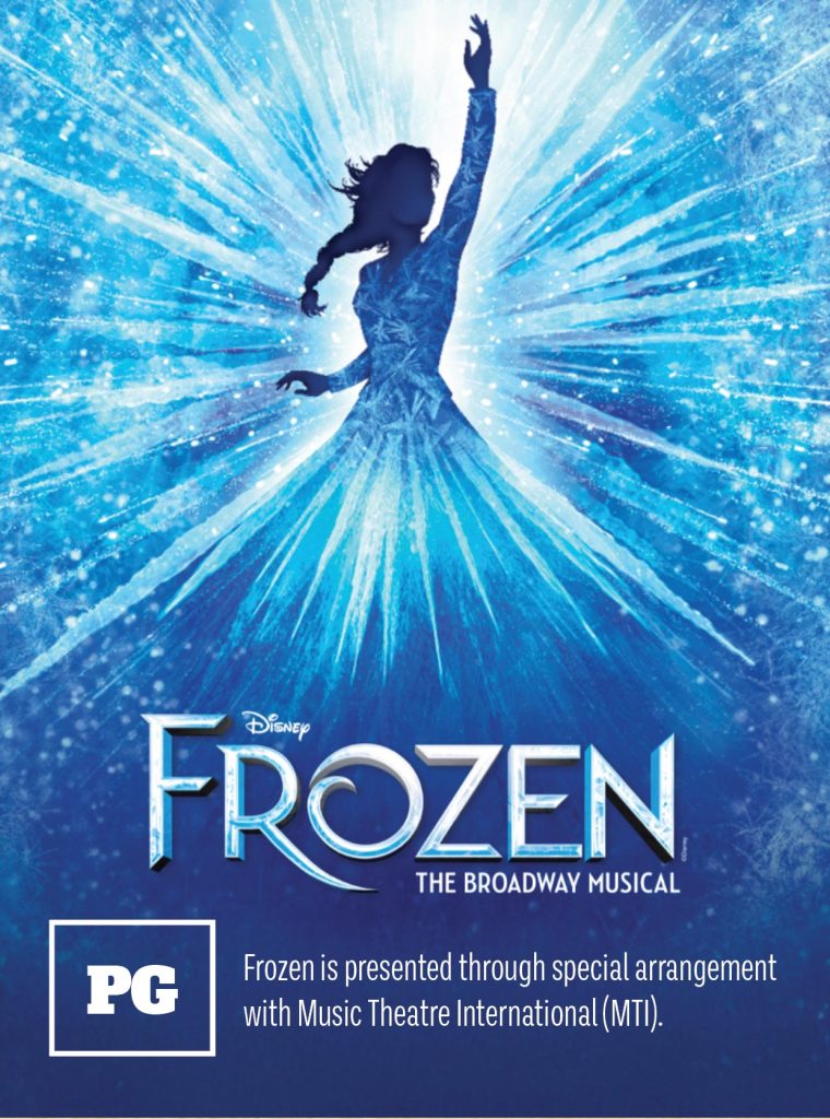 Frozen, is present through a special arrangement with Music Theatre International PG rating