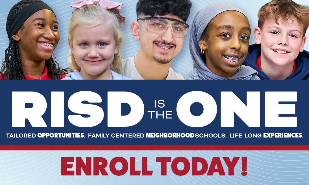 RISD is the ONE, Tailored opportunities, family-centered neighborhoods, life-long experiences. Enroll today!
