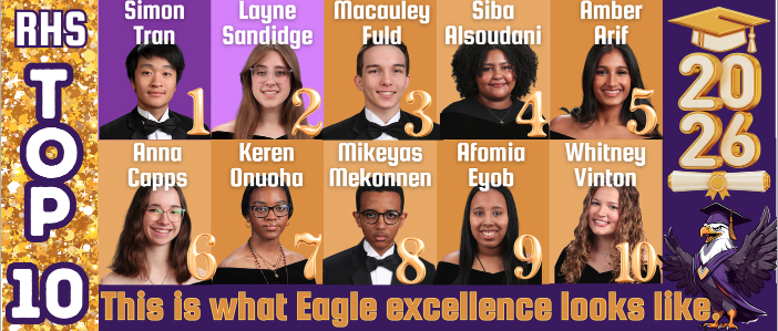 Richardson High School Class of 2026 Top 10 students next to rank:

1. Simon Tran
2. Layne Sandidge
3. Macauley Fuld
4. Siba Alsoudani
5. Amber Arif
6. Anna Capps
7. Keren Onuoha
8. Mikeyas Mekonnen
9. Afomia Eyob
10. Whitney Vinton

 This is what Eagle Excellence Looks Like