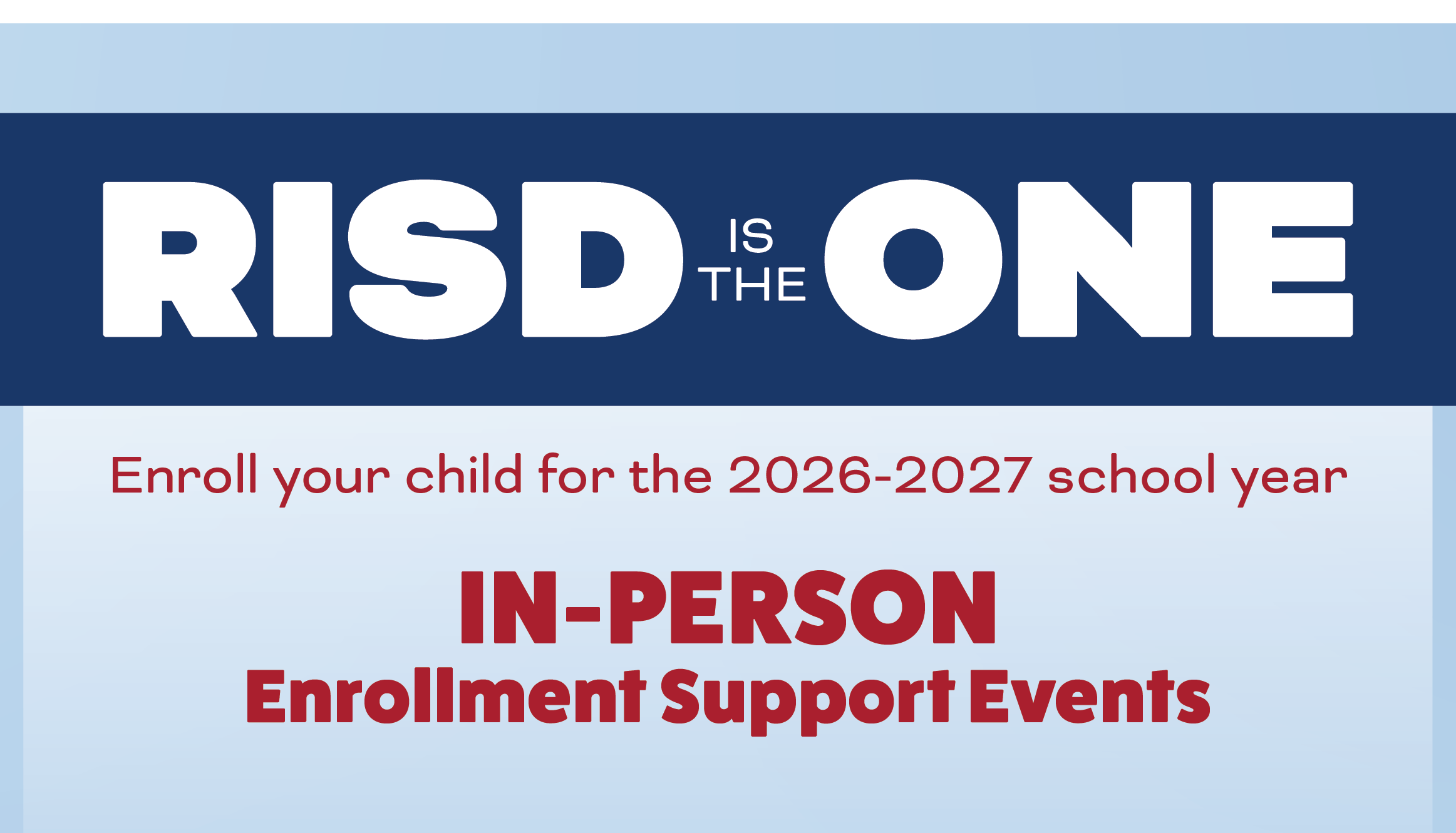 RISD is the ONE: Enroll your child for the 2026-2027 school year. In Person Enrollment Support Events