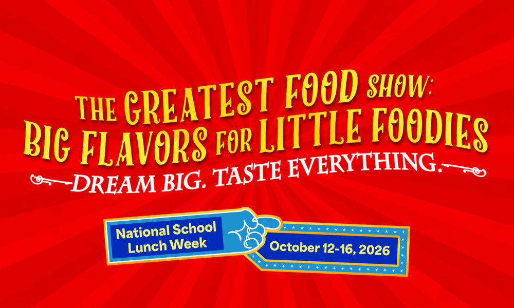 The Greatest Food Show - Big Flavors for Little Foodies - Dream Big, Taste Everything. National School Lunch Week - October 12 - 16, 2026